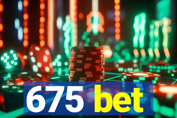 675 bet